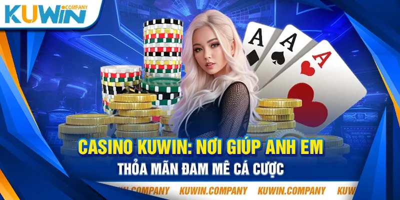 Thỏa mãn đam mê từ casino Kuwin