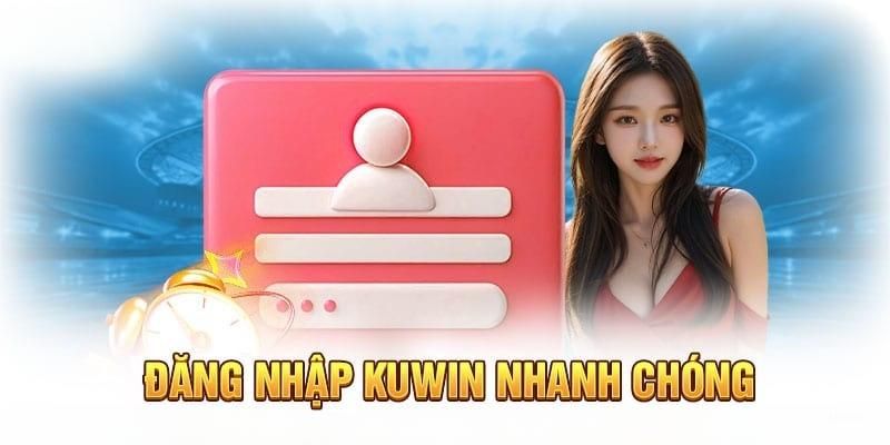 Đăng nhập Kuwin nhanh chóng tiện lợi 