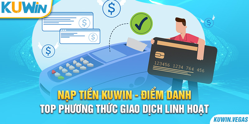 Những điều kiện cơ bản khi nạp tiền Kuwin