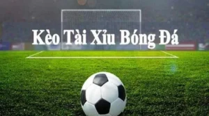 Thế nào là kèo tải xỉu bóng đá