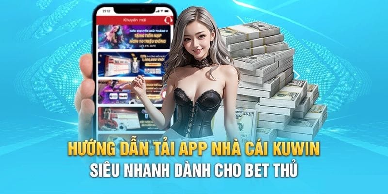 Tải App Nhà cái Kuwin Nhanh cho Bet thủ 